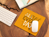 All Day Everyday Mouse Pad