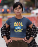 Cool Like Mommy Crop Top