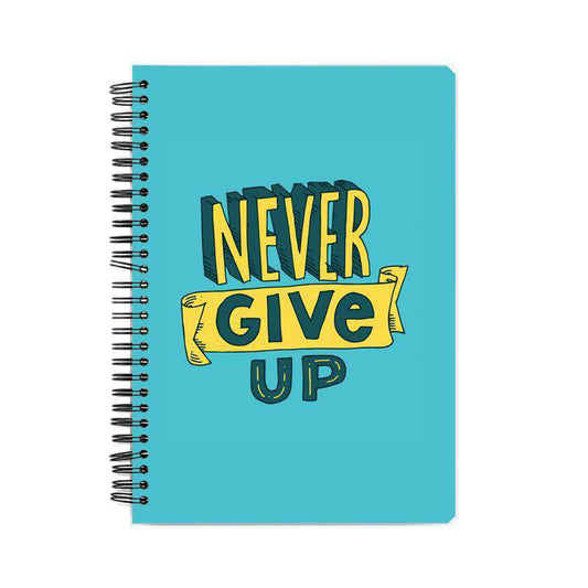 Never Give Up Notebook